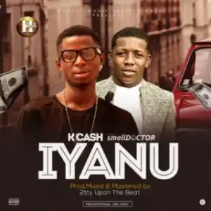 K Cash - Iyanu Ft. Small Doctor